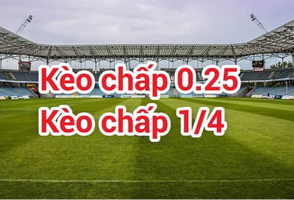 Kèo chấp 0.25 hay Kèo chấp 1/4 trong Cá cược Bóng đá